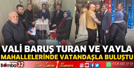 Vali Baruş Turan ve Yayla mahallelerinde vatandaşla buluştu 