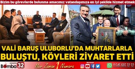 Vali Baruş Uluborlu'da muhtarlarla buluştu, köyleri ziyaret etti
