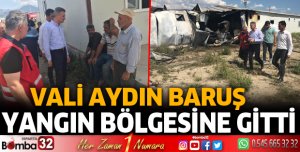 Vali Baruş, yangın bölgesinde incelemelerde bulundu