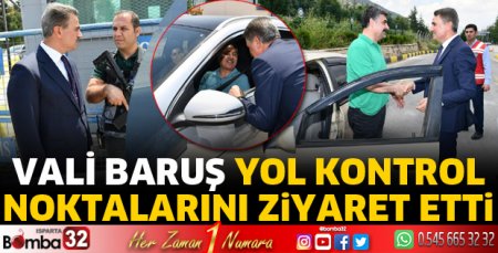 Vali Baruş, yol kontrol noktalarını ziyaret etti