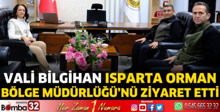 Vali Bilgihan Isparta Orman Bölge Müdürlüğü’nü ziyaret etti