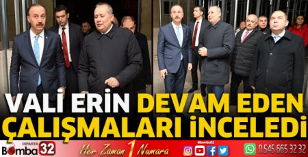Vali Erin çalışmaları inceledi
