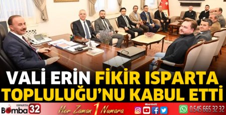 Vali Erin Fikir Isparta Topluluğu’nu kabul etti