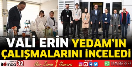 Vali Erin YEDAM'ın çalışmalarını inceledi