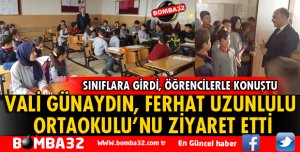 VALİ GÜNAYDIN FERHAT UZUNLULU ORTAOKULU'NA GİTTİ
