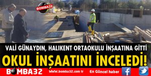VALİ GÜNAYDIN HALIKENT ORTAOKULUNU İNCELEDİ