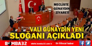 VALİ GÜNAYDIN MECLİSTE SLOGANI AÇIKLADI