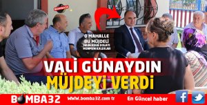 VALİ GÜNAYDIN  MÜJDEYLE O MAHALLEYE GİTTİ