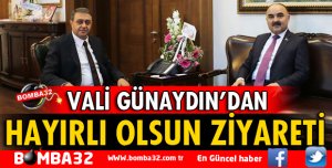 VALİ GÜNAYDINDAN MEVKİDAŞINA HAYIRLI OLSUN ZİYARETİ