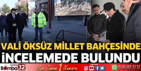 Vali Öksüz Millet Bahçesinde incelemede bulundu