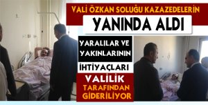 VALİ ÖZKAN SOLUĞU KAZAZEDELERİN  YANINDA ALDI