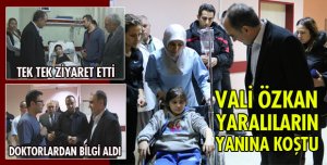 VALİ ÖZKAN YARALILARIN YANINA KOŞTU