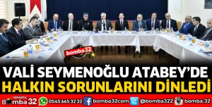 VALİ SEYMENOĞLU ATABEY'DE HALKLA BULUŞTU