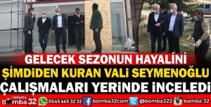VALİ SEYMENOĞLU DAVRAZ KAYAK MERKEZİNDEKİ ÇALIŞMALARI YERİNDE İNCELEDİ