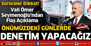 VALİ SEYMENOĞLU DENETİM YAPILACAĞINI DUYURDU