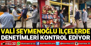 Vali Seymenoğlu denetimlerde