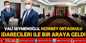 VALİ SEYMENOĞLU HIZIRBEY ORTAOKULU İDARECİLERİ İLE BİR ARAYA GELDİ