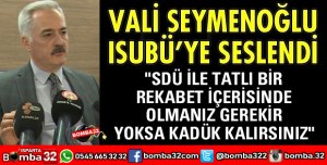 VALİ SEYMENOĞLU ISUBÜ’YE SESLENDİ