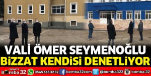 VALİ SEYMENOĞLU KENDİSİ DENETLİYOR