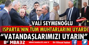 VALİ SEYMENOĞLU MUHTARLARI UYARDI