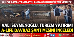 Vali Seymenoğlu, turizm yatırımı A-Life Davraz şantiyesini inceledi