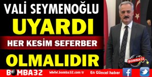VALİ SEYMENOĞLU UYARDI