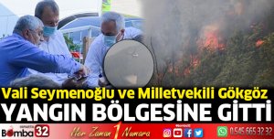 Vali Seymenoğlu ve Milletvekili Gökgöz yangın bölgesinde