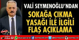 VALİ SEYMENOĞLU’NDAN SOKAĞA ÇIKMA YASAĞI İLE İLGİLİ AÇIKLAMA
