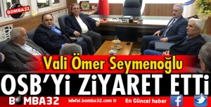 VALİ SEYMENOĞLU'DAN OSB'YE ZİYARET