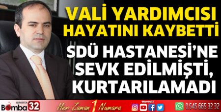 Vali yardımcısı hayatını kaybetti