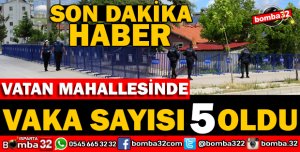 VATAN MAHALLESİNDE POZİTİF VAKA SAYISI 5'E YÜKSELDİ