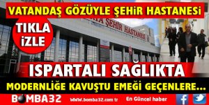 VATANDAŞ GÖZÜYLE ISPARTA ŞEHİR HASTANESİ