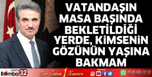 Vatandaşın masa başında bekletildiği yerde, kimsenin gözünün yaşına bakmam