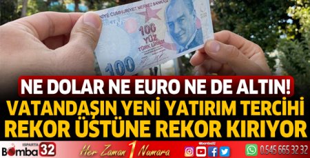 Vatandaşın yatırım tercihi rekor üstüne rekor kırıyor