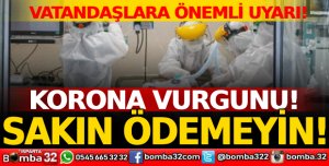 Vatandaşlara önemli uyarı: Korona vurgunu! Sakın ödemeyin