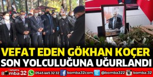 VEFAT EDEN GÖKHAN KOÇER TOPRAĞA VERİLDİ