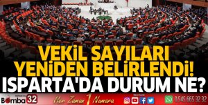 Vekil sayıları yeniden belirlendi! Isparta'da durum ne?