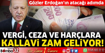 Vergi, ceza ve harçlara kallavi zam geliyor