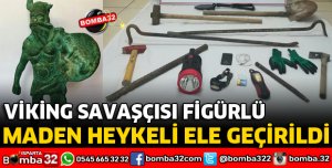 VİKİNG SAVAŞÇISI FİGÜRLÜ MADEN HEYKELİ ELE GEÇİRİLDİ