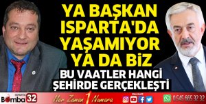 Ya Başkan Isparta'da Yaşamıyor Ya Da Biz
