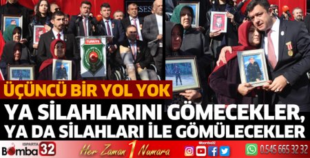 Ya silahlarını gömecekler, ya da silahları ile gömülecekler