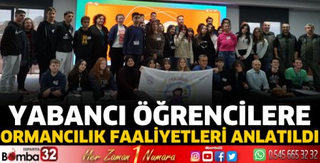 Yabancı öğrencilerine ormancılık faaliyetleri anlatıldı