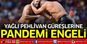 Yağlı pehlivan güreşlerine pandemi engeli