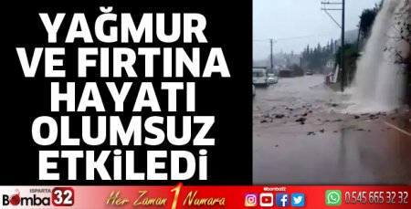 Yağmur ve fırtına hayatı olumsuz etkiledi