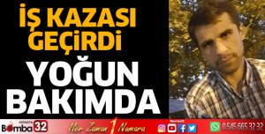 Yakup İkikavak iş kazası sonucu yoğun bakımda