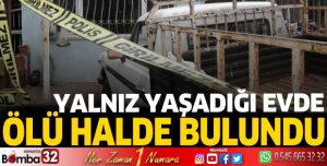 Yalnız yaşadığı evde ölü bulundu