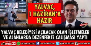 YALVAÇ 1 HAZİRAN’A HAZIR HALE GELDİ