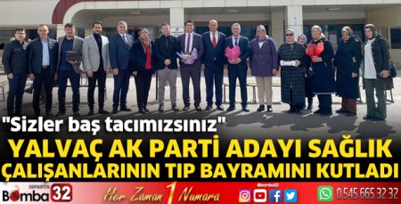 Yalvaç AK Parti adayı sağlık çalışanlarının Tıp Bayramını kutladı
