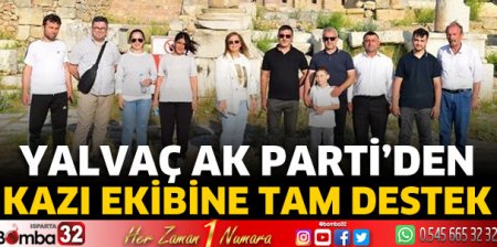 Yalvaç Ak Parti’den kazı ekibine tam destek
