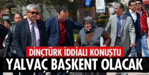 YALVAÇ BAŞKENT OLACAK